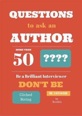 Questions to Ask Authors about Their Books: An Insightful Discussion Guide